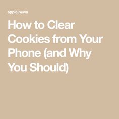 the words how to clear cookies from your phone and why you should