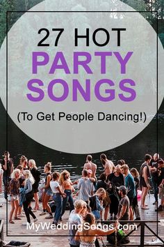 people dancing on a dock with the words 27 hot party songs to get people dancing