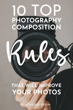 a person holding up a camera with the words, 10 top photography composition rules that will improve