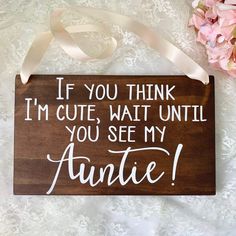 a wooden sign that says if you think i'm cute, wait until you see my annie