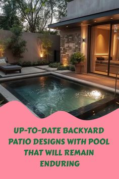 a backyard patio design with pool that will remain enduring in the day or night