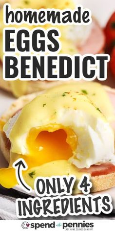 an egg benedict sandwich is shown with the words homemade eggs benedict only 4 ingredients on it