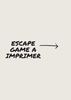 an arrow pointing to the words escape game and imprimer on a white background