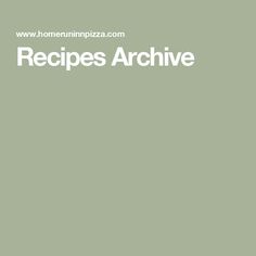 the words recipes archive are written in white on a green background with an image of a pizza