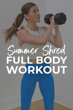 a woman in blue leggings holding a black dumbbell with the words, summer shred full body workout