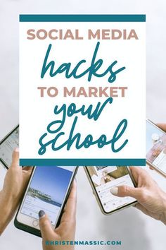 three hands holding cell phones with the words social media hacks to market your school