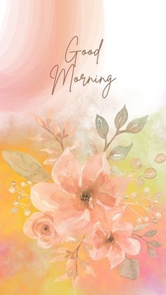 a painting with flowers on it and the words good morning written in cursive writing