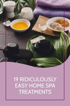 These ridiculously easy home spa treatments will give you all the benefits of going to a spa, without wasting your precious time or money.