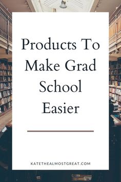 the words products to make grad school easier in front of an image of bookshelves