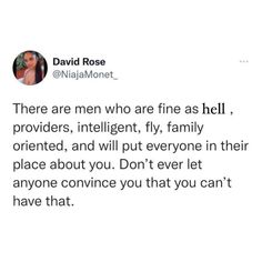 a tweet that reads, there are men who are fine as hell, providers intelligently, fly, family oriented, and will put everyone in their place about you don't