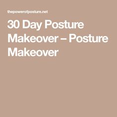 the words 30 day posture makeover - posture makeover are in white letters on a brown background