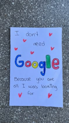 a paper sign that says i don't need google because you are all i was looking for