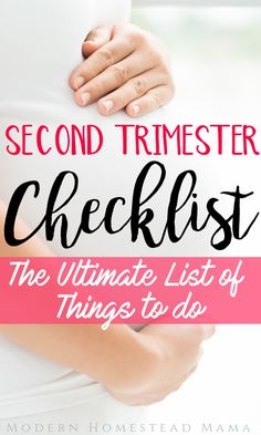 a pregnant woman holding her belly with the text second trimester checklist the ultimate list of things to do