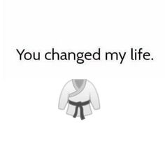 the words you changed my life are shown above an image of a person wearing a black belt