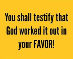 a yellow sign with the words you shall testy that god worked it out in your favorite