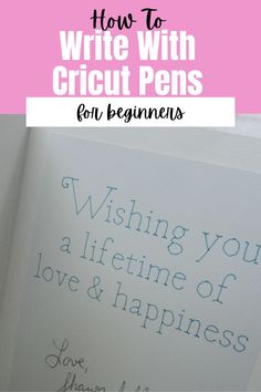 an open book with the title how to write with cricut pens for beginners