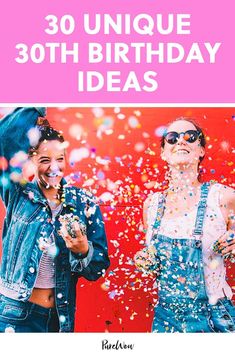 two women standing next to each other with confetti in front of them and the words 30 unique 30th birthday ideas