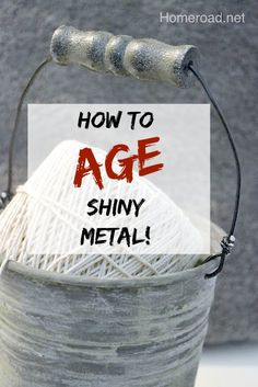 a yarn ball in a bucket with the words how to age shiny metal