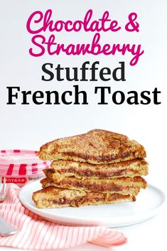 chocolate and strawberry stuffed french toast on a white plate with text overlay that reads, chocolate and strawberry stuffed french toast