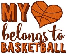 the words my heart belongs to basketball are in orange and brown on a white background