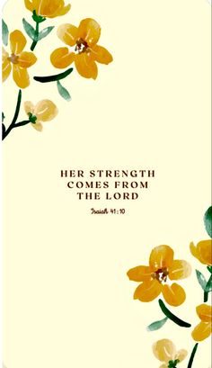 a yellow flower with the words her strength comes from the lord