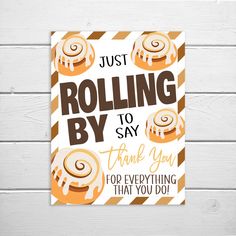 a card that says, just rolling by to say thank you for everything that you do