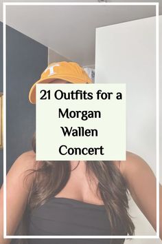 a woman wearing a yellow hat with the words, 21 outfits for a morgan wallen concert