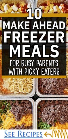 freezer meals with text overlay that reads 10 make - ahead freezer meals for busy parents with picky eaters