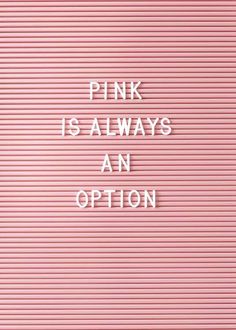 the words pink is always an option written in white