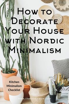 the words how to decorate your house with nordic minimalism in front of potted cacti