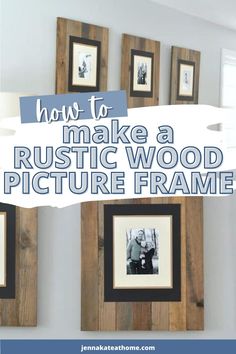 some pictures are hanging on the wall with text overlay that says how to make a rustic wood picture frame