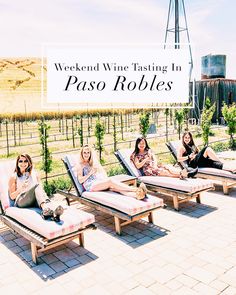 three women sitting on chaise lounges with the words weekend wine tasting in paso roles