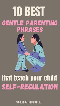 a poster with the words, 10 best gentle parenting phrases that teach your child self - regulation