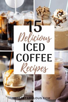 different iced coffee drinks with text overlay that reads 15 delicious iced coffee recipes