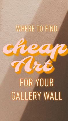 the words, where to find cheap art for your gallery wall are orange and pink