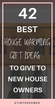 the words 42 best house warming gift ideas to give to new house owners