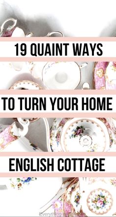 tea cups and saucers with the words 19 quaint ways to turn your home into english cottage