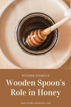 a wooden spoon in a jar filled with honey on top of a white plate and text that reads, kitchen utensils wooden spoon's role in honey