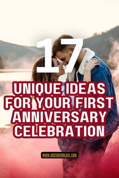 a couple embracing each other with the text 17 unique ideas for your first anniversary celebration