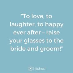 a blue background with the words to love, to laughter, to happy ever after raise your glasses to the bride and groom