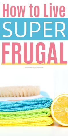 the words how to live super frugal are in front of a pile of cleaning supplies