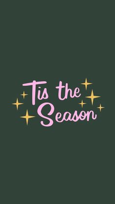 the words tis the season written in pink on a black background with stars around it