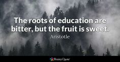 the roots of education are bitter, but the fruit is sweet