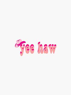 the word yee haw is painted in pink and red on a white background