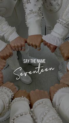 several people holding their hands together in a circle with the words say the name seventeen