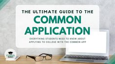 the ultimate guide to the common application everything students need to know about applying to college with the common app