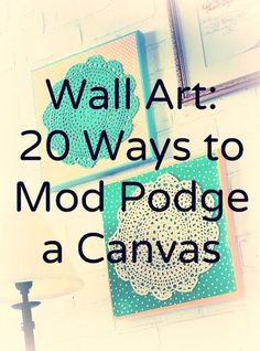 the words wall art 20 ways to mod podge a canvas