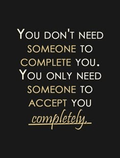 a quote that says you don't need someone to complete you