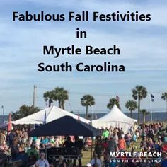 a crowd of people standing around tents with the words fabulous fall festivals in myrtle beach south carolina