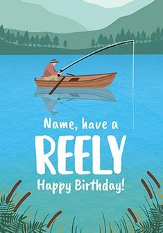 a man in a boat with a fishing rod on the water, says name, have a reely happy birthday